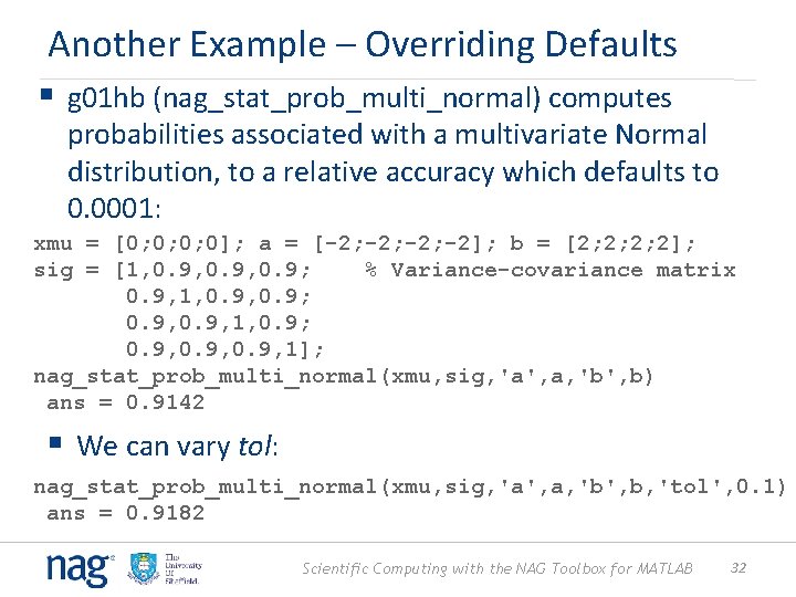 Another Example – Overriding Defaults § g 01 hb (nag_stat_prob_multi_normal) computes probabilities associated with