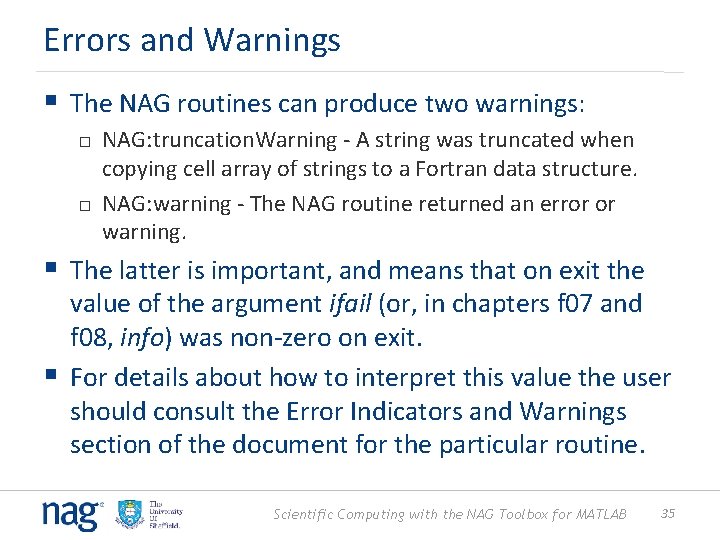Errors and Warnings § The NAG routines can produce two warnings: NAG: truncation. Warning