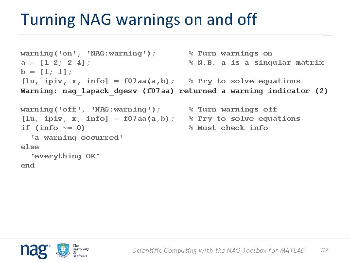 Turning NAG warnings on and off warning('on', 'NAG: warning'); % Turn warnings on a