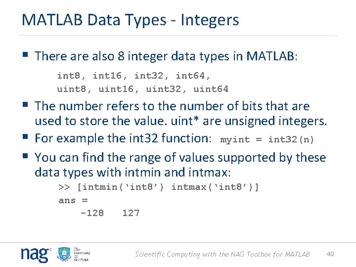 MATLAB Data Types - Integers § There also 8 integer data types in MATLAB:
