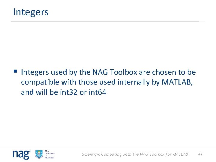 Integers § Integers used by the NAG Toolbox are chosen to be compatible with
