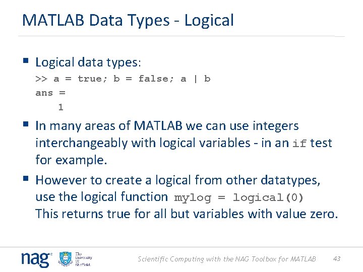 MATLAB Data Types - Logical § Logical data types: >> a = true; b