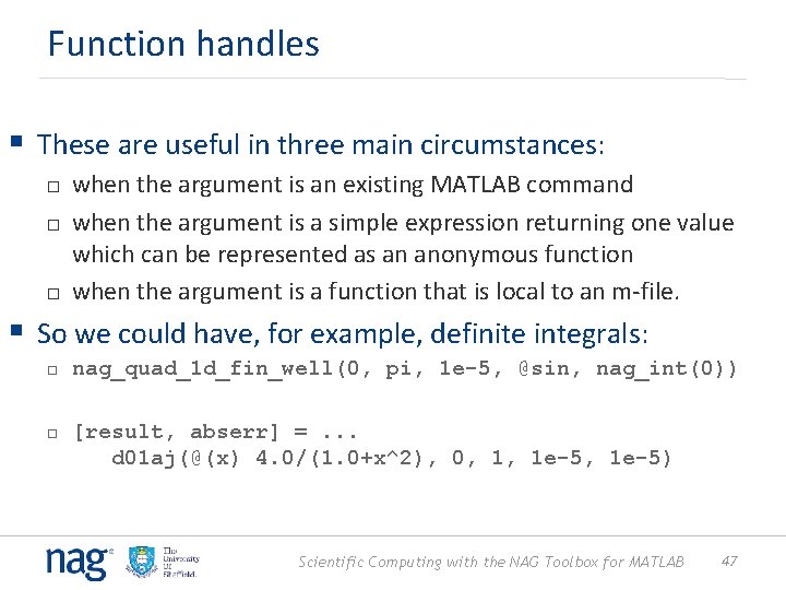 Function handles § These are useful in three main circumstances: when the argument is