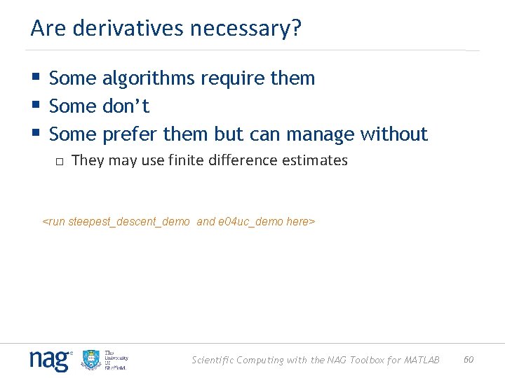 Are derivatives necessary? § Some algorithms require them § Some don’t § Some prefer