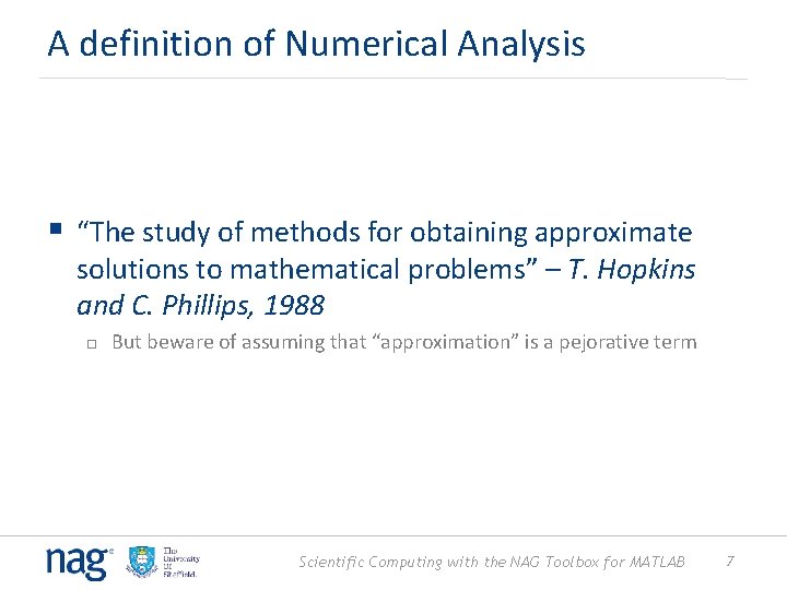 A definition of Numerical Analysis § “The study of methods for obtaining approximate solutions