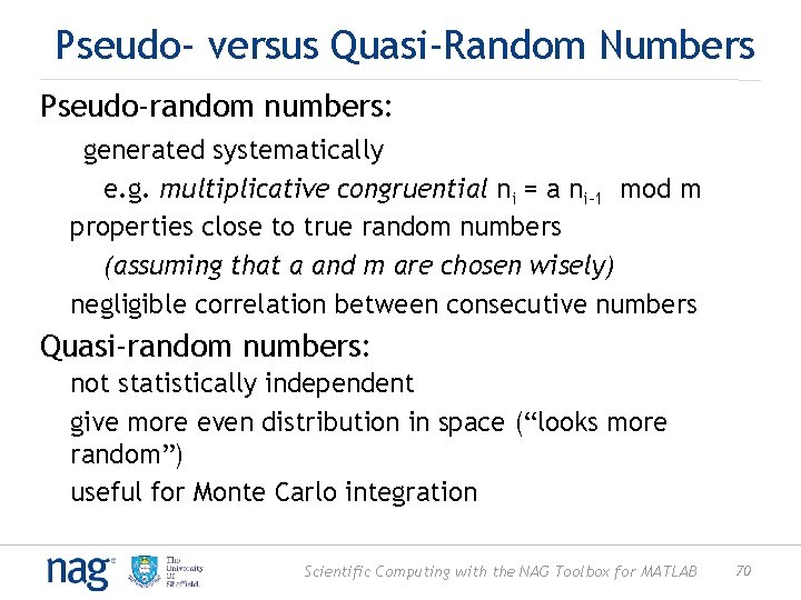 Pseudo- versus Quasi-Random Numbers Pseudo-random numbers: • generated systematically § e. g. multiplicative congruential