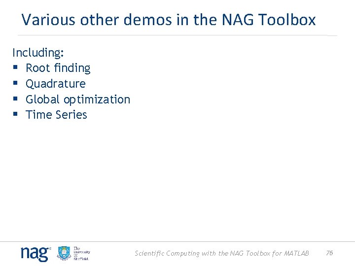 Various other demos in the NAG Toolbox Including: § Root finding § Quadrature §