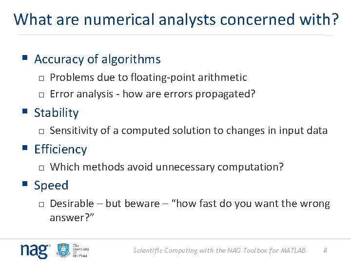 What are numerical analysts concerned with? § Accuracy of algorithms Problems due to floating-point