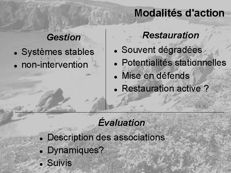 Modalités d'action Restauration Gestion Systèmes stables non-intervention Souvent dégradées Potentialités stationnelles Mise en défends