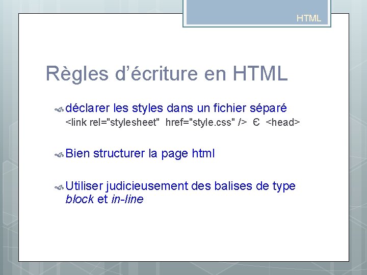 HTML Règles d’écriture en HTML déclarer les styles dans un fichier séparé <link rel="stylesheet" HTML Règles d’écriture en HTML déclarer les styles dans un fichier séparé <link rel="stylesheet"