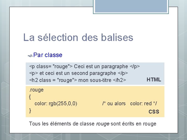 La sélection des balises Par classe <p class= "rouge"> Ceci est un paragraphe </p> La sélection des balises Par classe <p class= "rouge"> Ceci est un paragraphe </p>