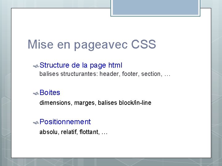 Mise en pageavec CSS Structure de la page html balises structurantes: header, footer, section, Mise en pageavec CSS Structure de la page html balises structurantes: header, footer, section,