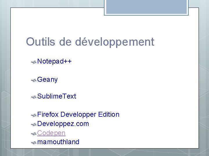 Outils de développement Notepad++ Geany Sublime. Text Firefox Developper Edition Developpez. com Codepen mamouthland Outils de développement Notepad++ Geany Sublime. Text Firefox Developper Edition Developpez. com Codepen mamouthland