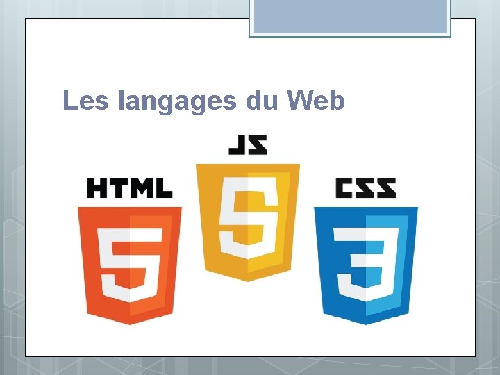 Les langages du Web Les langages du Web