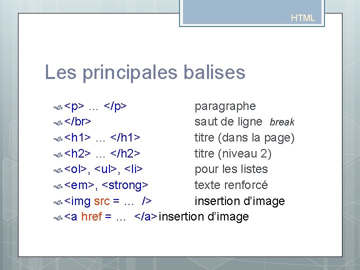 HTML Les principales balises <p> … </p> paragraphe </br> saut de ligne break <h HTML Les principales balises <p> … </p> paragraphe </br> saut de ligne break <h