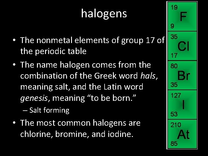 halogens • The nonmetal elements of group 17 of the periodic table • The