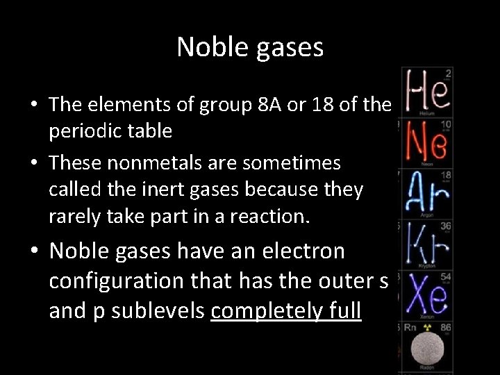 Noble gases • The elements of group 8 A or 18 of the periodic