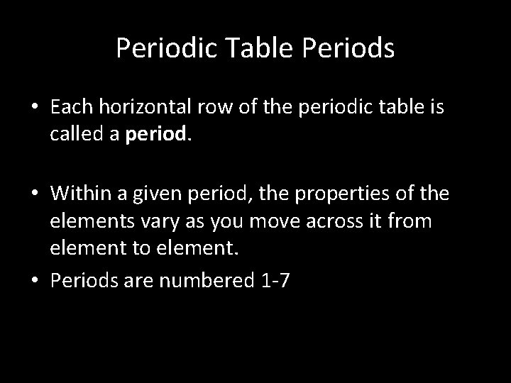 Periodic Table Periods • Each horizontal row of the periodic table is called a