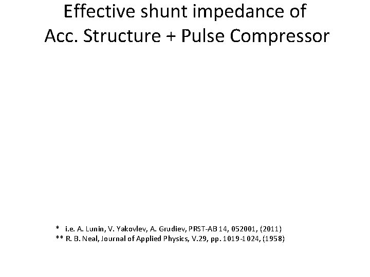 Effective shunt impedance of Acc. Structure + Pulse Compressor * i. e. A. Lunin,