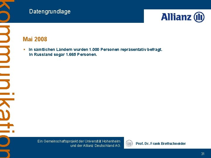 Datengrundlage Mai 2008 § In sämtlichen Ländern wurden 1. 000 Personen repräsentativ befragt. In