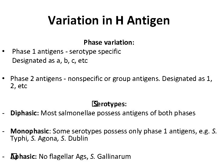 Variation in H Antigen Phase variation: • Phase 1 antigens - serotype specific Designated