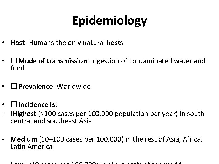 Epidemiology • Host: Humans the only natural hosts • �Mode of transmission: Ingestion of