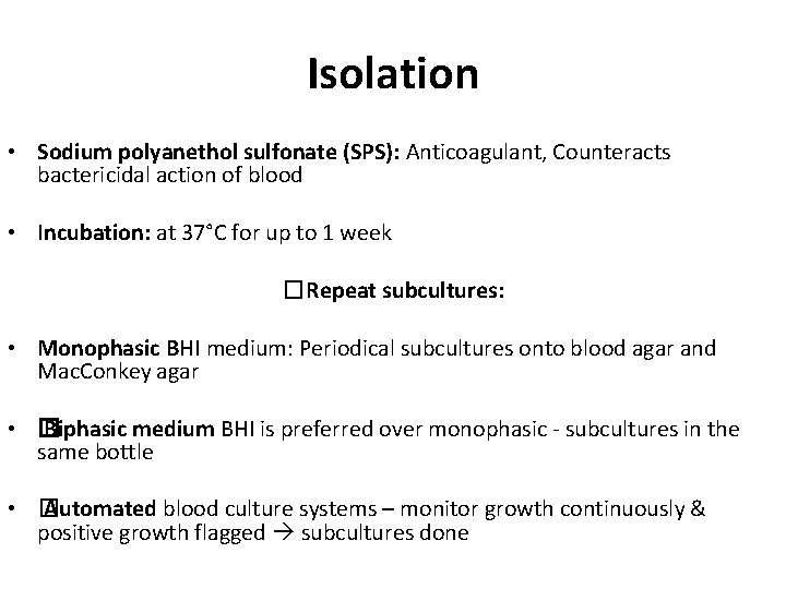 Isolation • Sodium polyanethol sulfonate (SPS): Anticoagulant, Counteracts bactericidal action of blood • Incubation: