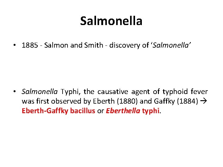 Salmonella • 1885 - Salmon and Smith - discovery of ‘Salmonella’ • Salmonella Typhi,
