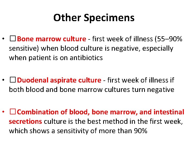 Other Specimens • �Bone marrow culture - first week of illness (55– 90% sensitive)