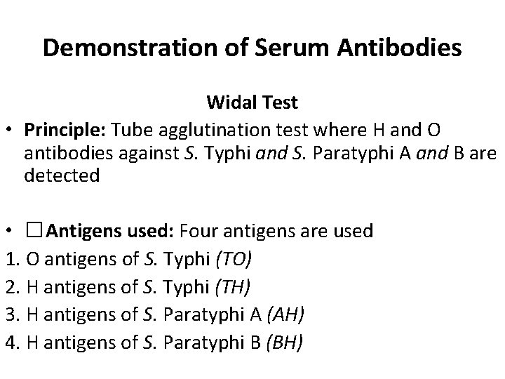 Demonstration of Serum Antibodies Widal Test • Principle: Tube agglutination test where H and