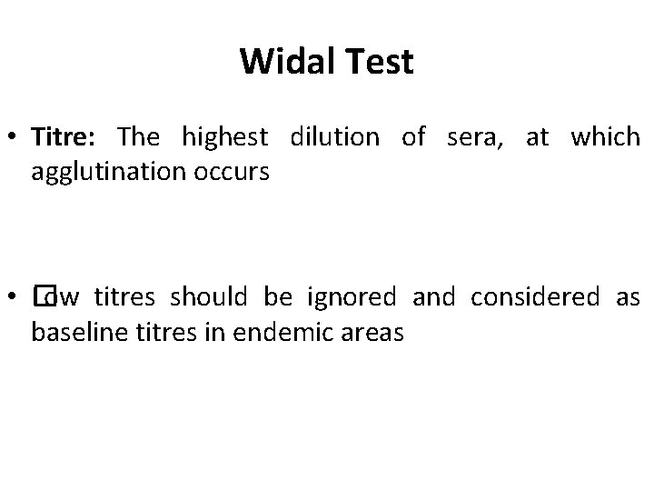 Widal Test • Titre: The highest dilution of sera, at which agglutination occurs •