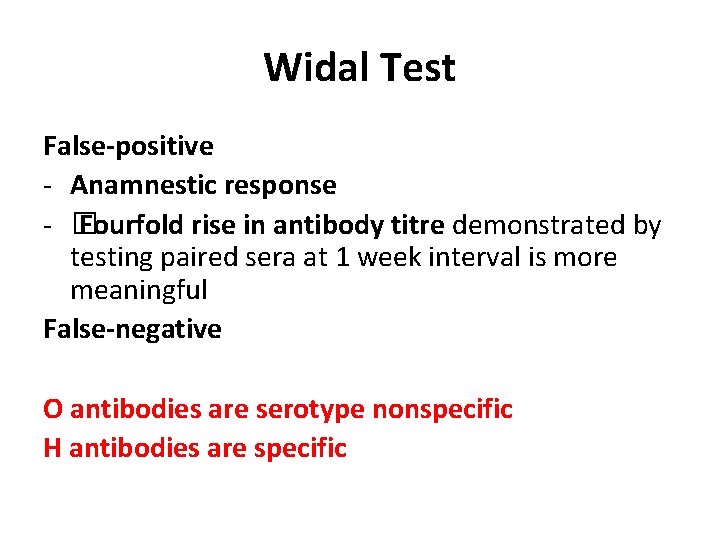 Widal Test False-positive - Anamnestic response - � Fourfold rise in antibody titre demonstrated