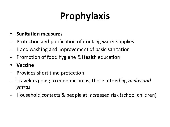 Prophylaxis Sanitation measures Protection and purification of drinking water supplies Hand washing and improvement