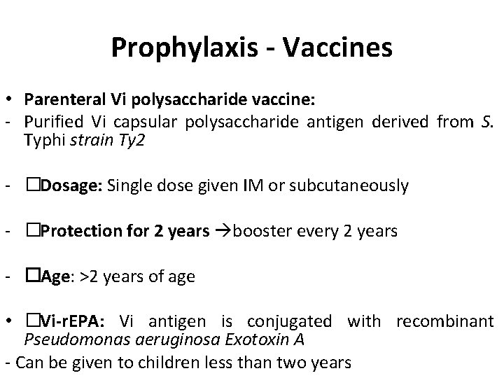 Prophylaxis - Vaccines • Parenteral Vi polysaccharide vaccine: - Purified Vi capsular polysaccharide antigen