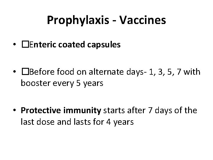 Prophylaxis - Vaccines • �Enteric coated capsules • �Before food on alternate days- 1,