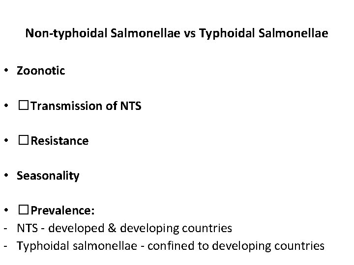 Non-typhoidal Salmonellae vs Typhoidal Salmonellae • Zoonotic • �Transmission of NTS • �Resistance •