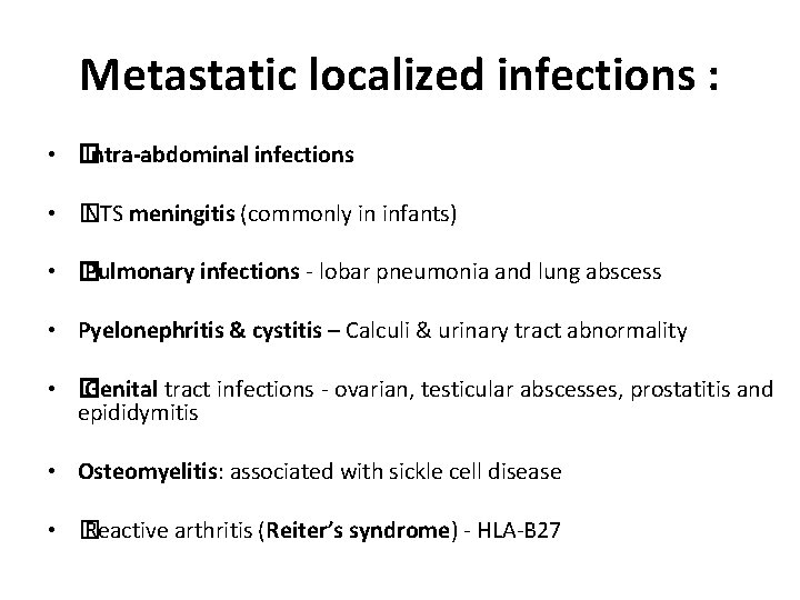 Metastatic localized infections : • � Intra-abdominal infections • � NTS meningitis (commonly in