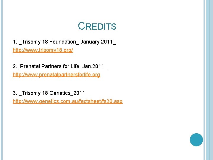 CREDITS 1. _Trisomy 18 Foundation_ January 2011_ http: //www. trisomy 18. org/ 2. _Prenatal