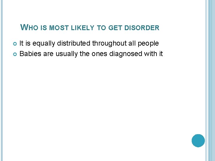 WHO IS MOST LIKELY TO GET DISORDER It is equally distributed throughout all people