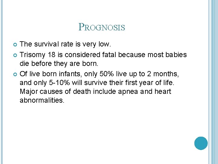 PROGNOSIS The survival rate is very low. Trisomy 18 is considered fatal because most