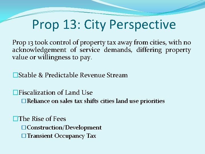 Prop 13: City Perspective Prop 13 took control of property tax away from cities,