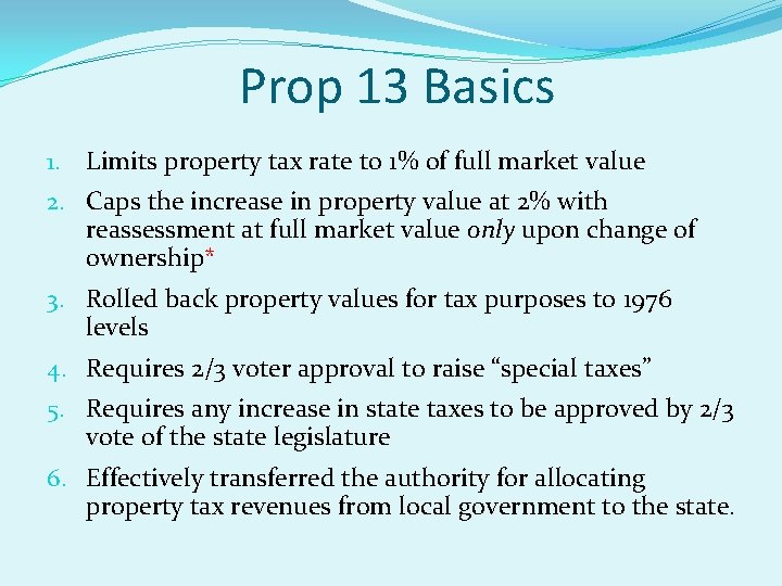 Prop 13 Basics 1. Limits property tax rate to 1% of full market value