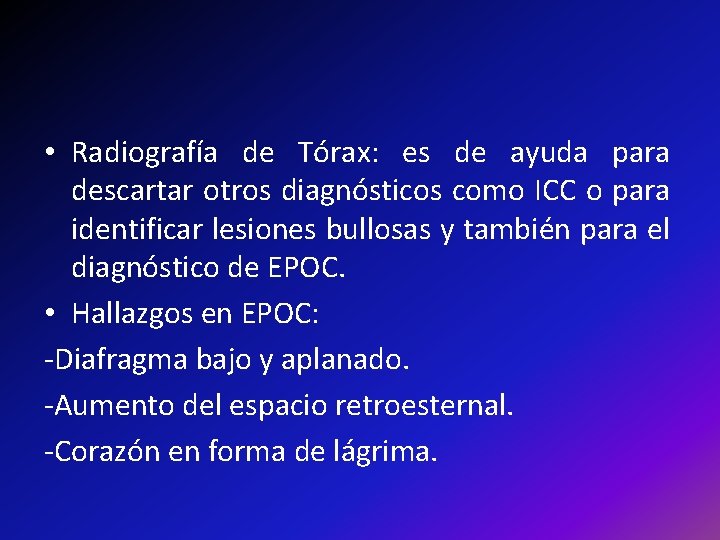 • Radiografía de Tórax: es de ayuda para descartar otros diagnósticos como ICC