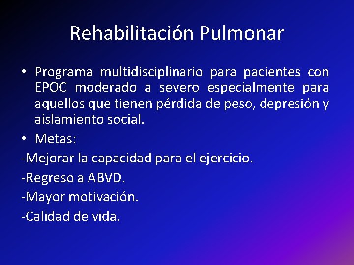 Rehabilitación Pulmonar • Programa multidisciplinario para pacientes con EPOC moderado a severo especialmente para