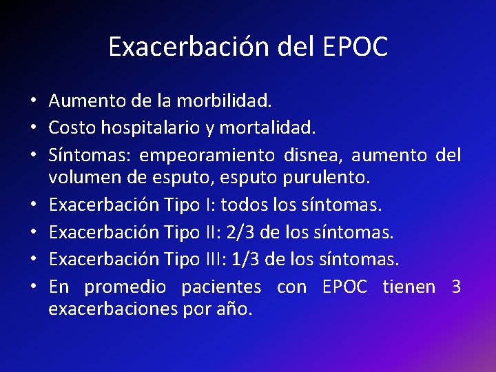 Exacerbación del EPOC • Aumento de la morbilidad. • Costo hospitalario y mortalidad. •