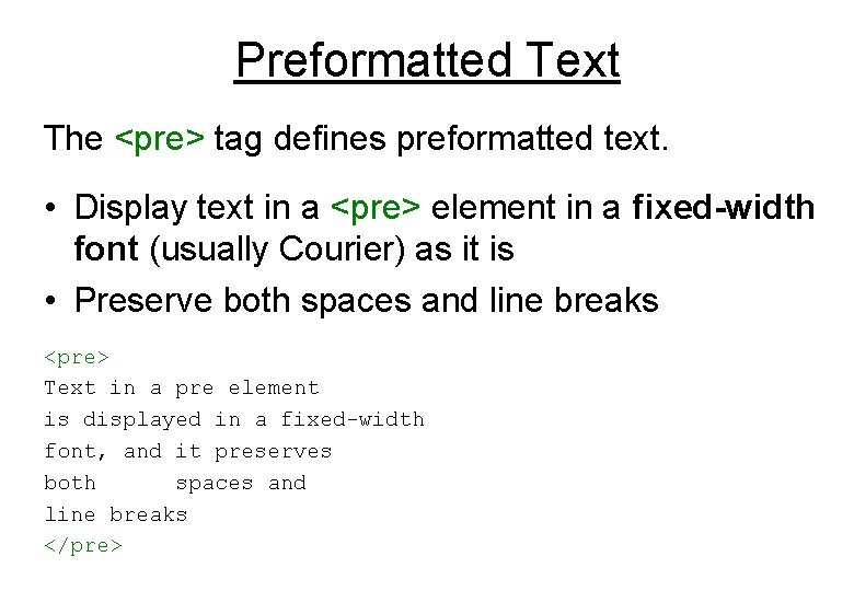 Preformatted Text The <pre> tag defines preformatted text. • Display text in a <pre>