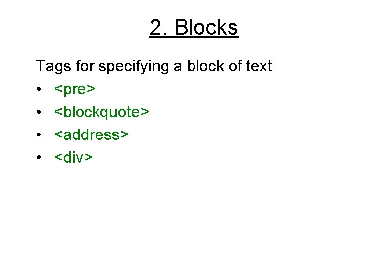 2. Blocks Tags for specifying a block of text • <pre> • <blockquote> •
