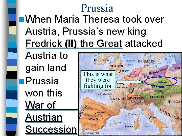 n When Prussia Maria Theresa took over Austria, Prussia’s new king Fredrick (II) the