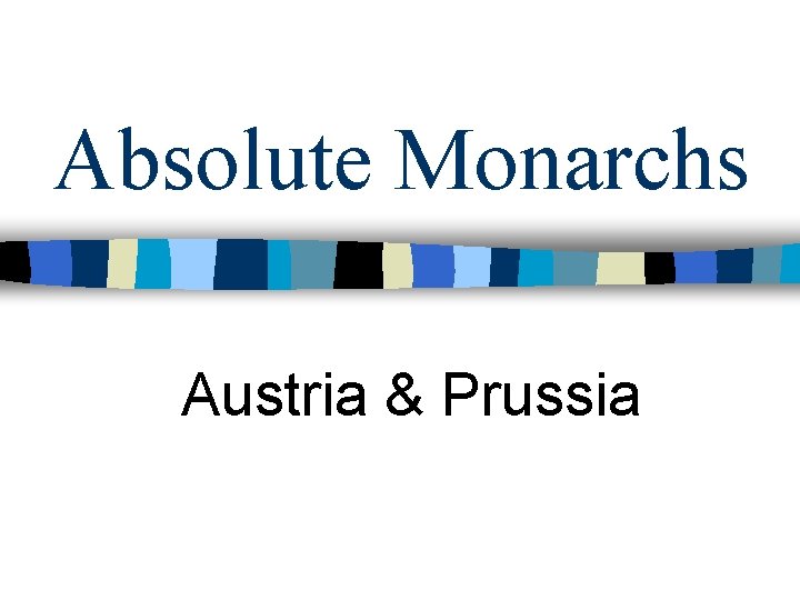 Absolute Monarchs Austria & Prussia 