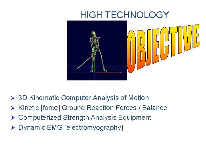 HIGH TECHNOLOGY Ø 3 D Kinematic Computer Analysis of Motion Ø Kinetic [force] Ground